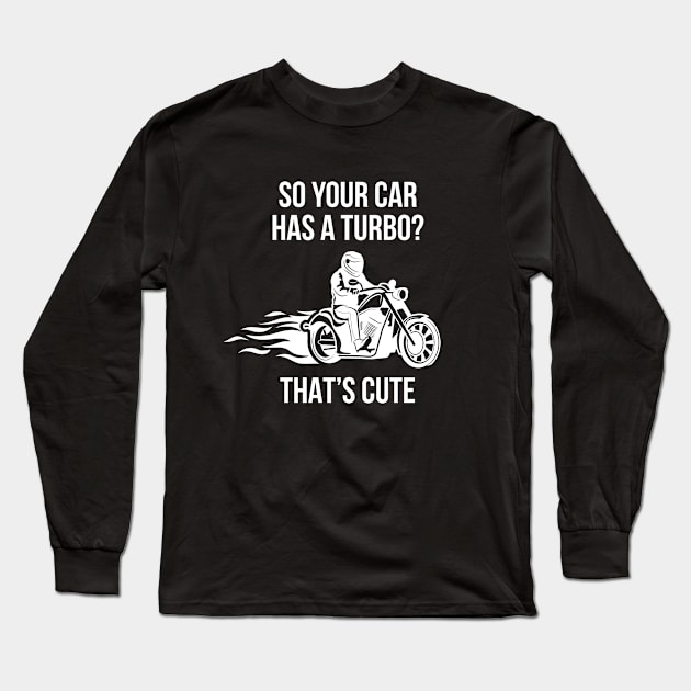 So Your Car Has A Turbo? That´s Cute Bike Chopper Long Sleeve T-Shirt by MooonTees